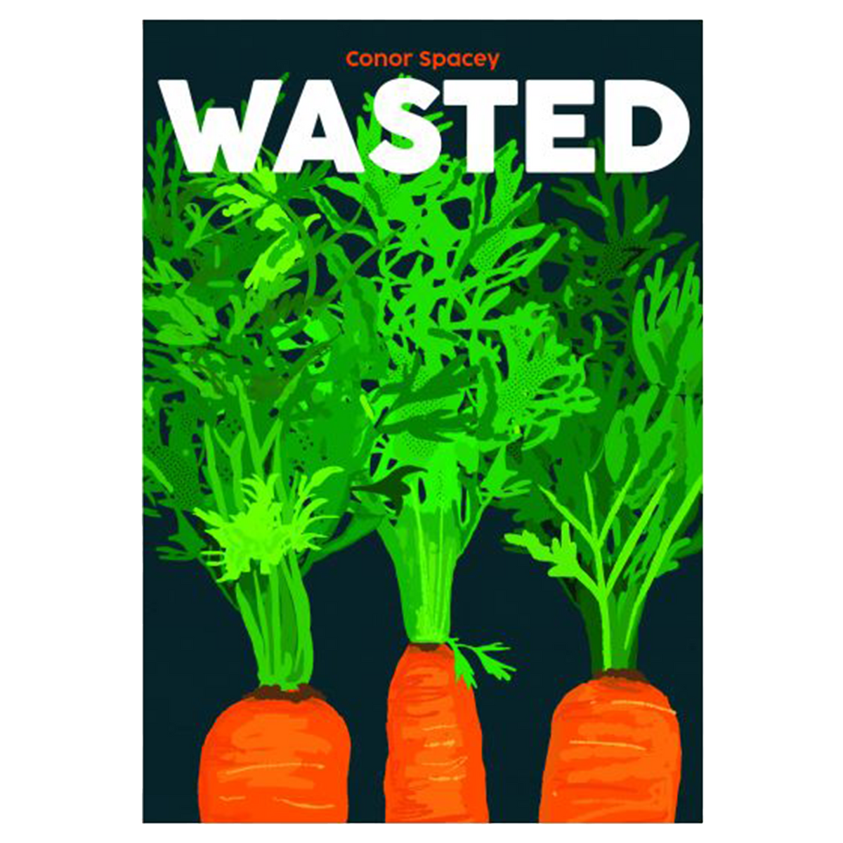 A stylized poster print featuring three bright orange carrots with vivid green leafy tops against a dark navy background, with the word 'WASTED' in large white letters and 'conor Spacey' at the top.